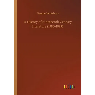 A History of Nineteenth Century Literature (1780-1895)