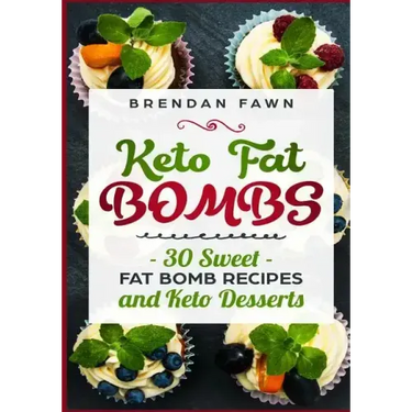 Keto Fat Bombs: 30 Sweet Fat Bomb Recipes and Keto Desserts: Energy Boosting Sweet Keto Fat Bombs Cookbook with Healthy Low-Carb Fat B