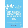 Little Book of Positivity for a Fabulous Teen Girl