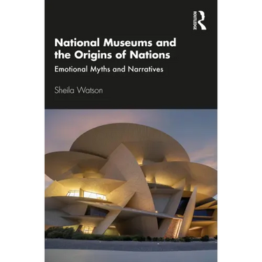 National Museums and the Origins of Nations: Emotional Myths and Narratives