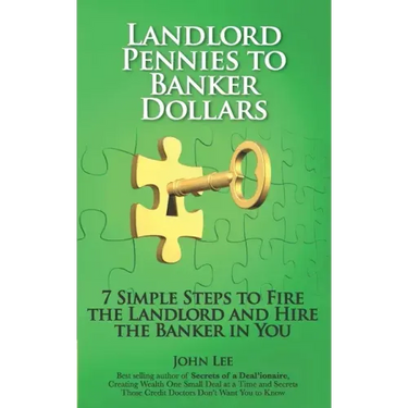 Landlord Pennies to Banker Dollars: 7 Simple Steps to Fire the Landlord and Hire the Banker in You
