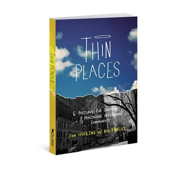 Thin Places: 6 Postures for Creating & Practicing Missional Community