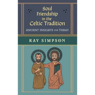 Soul Friendship in the Celtic Tradition: Ancient Insights for Today