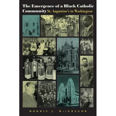 The Emergence of a Black Catholic Community: St. Augustine's in Washington