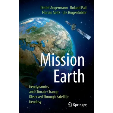 Mission Earth: Geodynamics and Climate Change Observed Through Satellite Geodesy