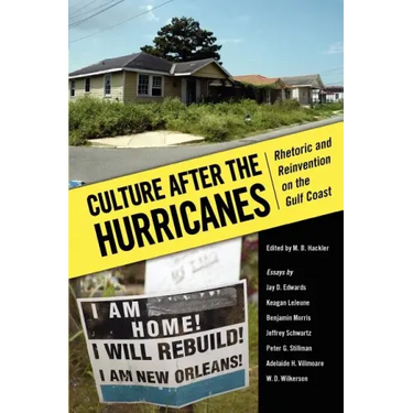 Culture After the Hurricanes: Rhetoric and Reinvention on the Gulf Coast
