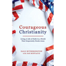 Courageous Christianity: Living A Life of Faith In a World That Desperately Needs Jesus