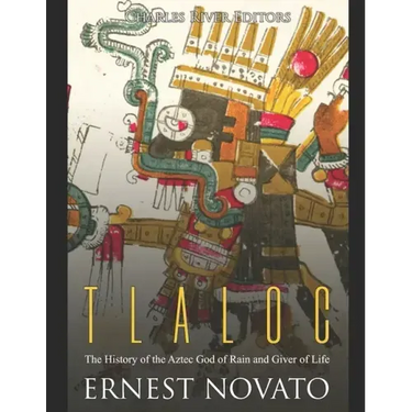 Tlaloc: The History of the Aztec God of Rain and Giver of Life