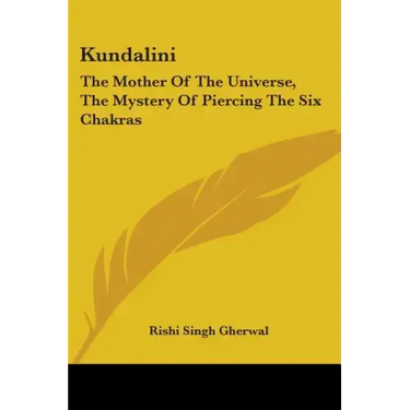 Kundalini: The Mother Of The Universe, The Mystery Of Piercing The Six Chakras