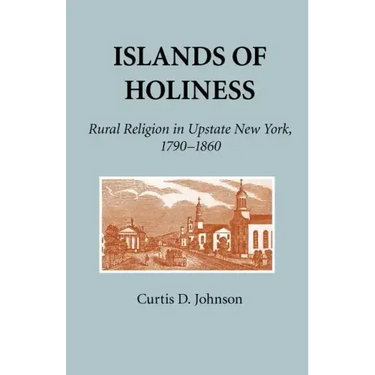 Islands of Holiness: Rural Religion in Upstate New York, 1790-1860