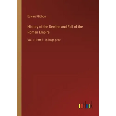 History of the Decline and Fall of the Roman Empire: Vol. 1; Part 2 - in large print