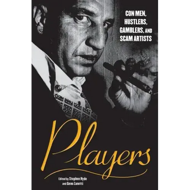 Players: Con Men, Hustlers, Gamblers, and Scam Artists