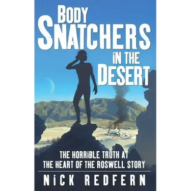 Body Snatchers in the Desert: The Horrible Truth at the Heart of the Roswell Story