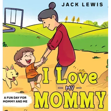 I Love My Mommy: A Fun Day for Mommy and Me