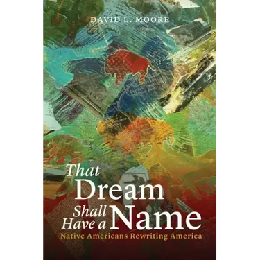 That Dream Shall Have a Name: Native Americans Rewriting America