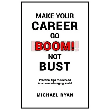 Make Your Career Go BOOM! Not Bust: Practical tips to succeed in an ever-changing world