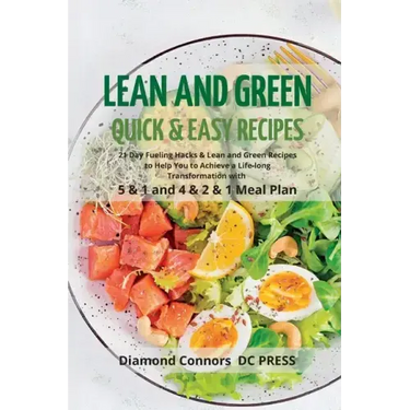 LEAN AND GREEN DIET Recipes: Lean and Green Diet Cookbook to Help You to Achieve a Life-long Transformation. Quick and easy Beginners Guide.