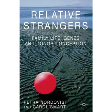 Relative Strangers: Family Life, Genes and Donor Conception