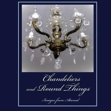 Chandeliers and Round Things: Images from Atwood