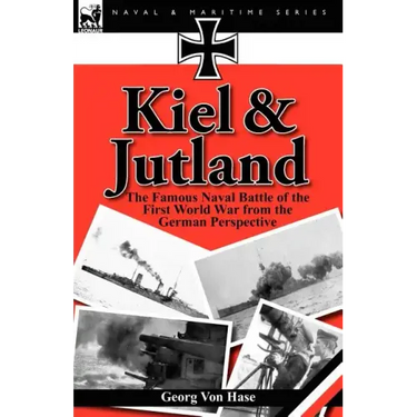 Kiel and Jutland: The Famous Naval Battle of the First World War from the German Perspective