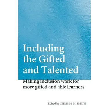 Including the Gifted and Talented: Making Inclusion Work for More Gifted and Able Learners