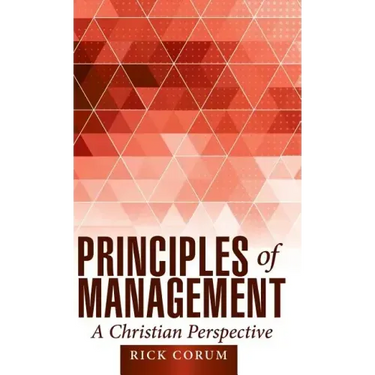Principles of Management: A Christian Perspective