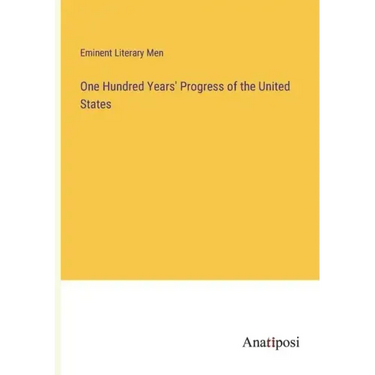 One Hundred Years' Progress of the United States