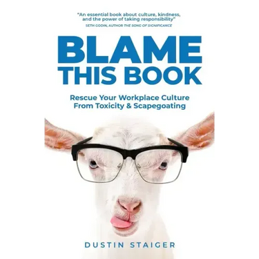 Blame This Book: Rescue Your Workplace Culture from Toxicity & Scapegoating