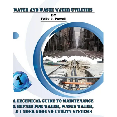 A Technical Guide to Utility Maintenance & Repair for Water, Wastewater and Underground Distribution Lines