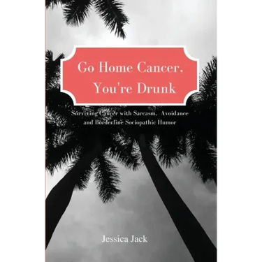 Go Home Cancer, You're Drunk