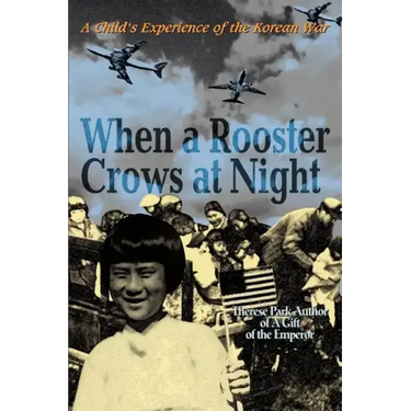 When a Rooster Crows at Night: A Child's Experience of the Korean War