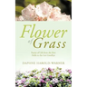Flower of Grass: Poetry of Life from the First Hello to the Last Goodbye