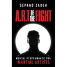 A.R.T. Of The Fight: Mental Performance For Martial Artists