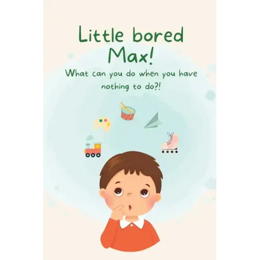Little Bored Max: What can you do when you have nothing to do?!