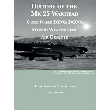 History of the Mk 25 Warhead: Code Name DING DONG, Atomic Warheads for Air Defense
