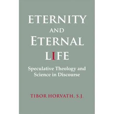 Eternity and Eternal Life: Speculative Theology and Science in Discourse
