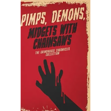 Pimps, Demons, Midgets With Chainsaws: The Grindhouse Chronicles Collection