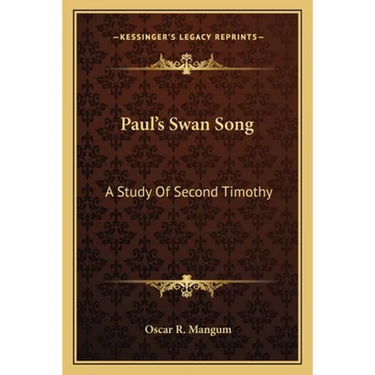 Paul's Swan Song: A Study Of Second Timothy