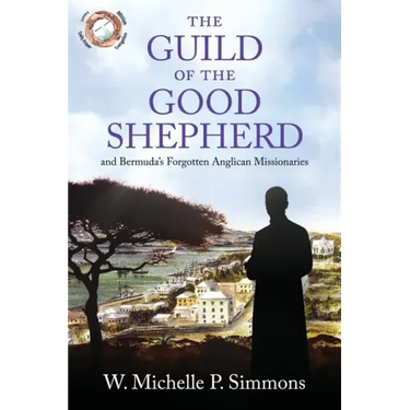 The Guild of the Good Shepherd and Bermuda's Forgotten Anglican Missionaries