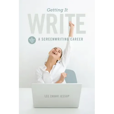 Getting It Write: An Insider's Guide to a Screenwriting Career