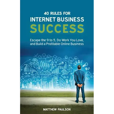 40 Rules for Internet Business Success: Escape the 9 to 5, Do Work You Love, and Build a Profitable Online Business