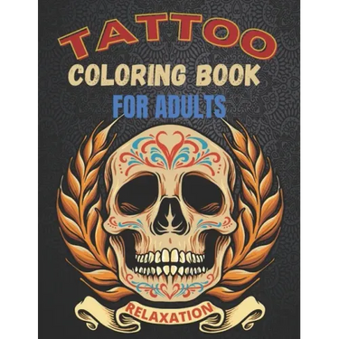 Tattoo Coloring Book For Adults Relaxation: A Great Gift For Adult: Relaxation With Beautiful Modern Tattoo Designs Such As Sugar Skulls, Guns, Roses