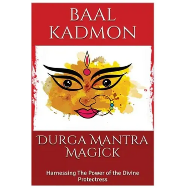 Durga Mantra Magick: Harnessing The Power of the Divine Protectress