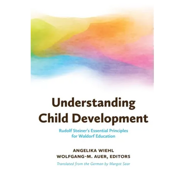 Understanding Child Development: Rudolf Steiner's Essential Principles for Waldorf Education