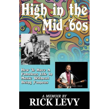 High in the Mid-'60s: How to Have a Fabulous Life in Music Without Being Famous