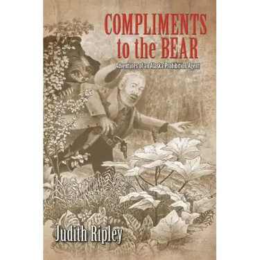 Compliments to the Bear: Adventures of an Alaska Prohibition Agent