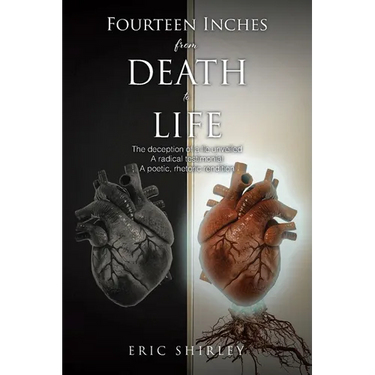 Fourteen Inches from Death to Life: The deception of a lie unveiled A radical testimonial A poetic, rhetoric rendition
