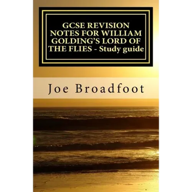 GCSE REVISION NOTES FOR WILLIAM GOLDING'S LORD OF THE FLIES - Study guide: All chapters, page-by-page analysis