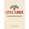 Little Flower: Recipes from the Cafe
