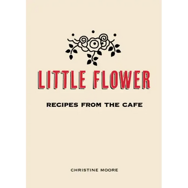 Little Flower: Recipes from the Cafe